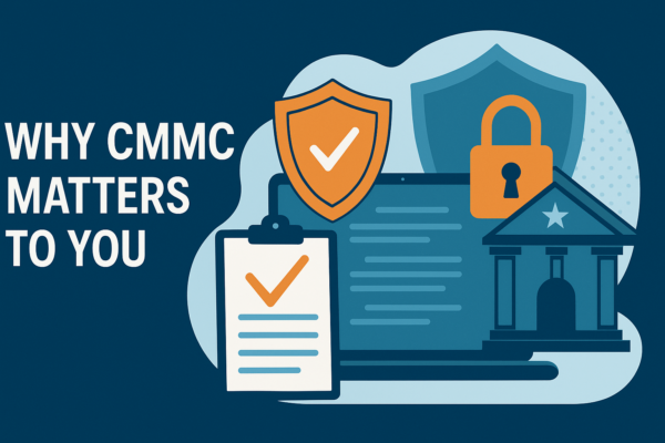 Banner image for blog post “Why CMMC Matters to You” showing a cybersecurity theme — shield, clipboard with checkmark, and government building, symbolizing compliance and protection.